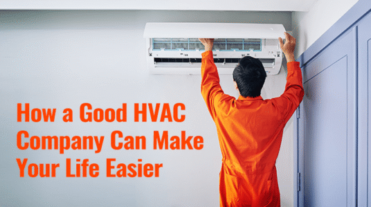 How a Good HVAC Company Can Make Your Life Easier